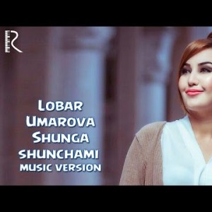 Lobar Umarova - Shunga Shunchami