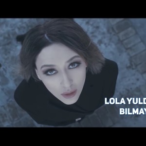 Lola Yuldasheva - Bilmaysan