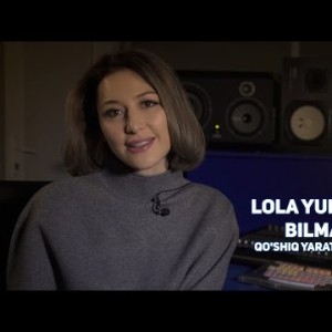 Lola Yuldasheva - Bilmaysan Qoʼshiq Yaratilish Jarayoni