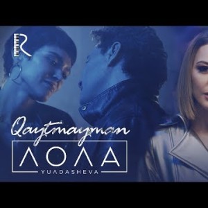 Lola Yuldasheva - Qaytmayman