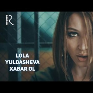 Lola Yuldasheva - Xabar Ol
