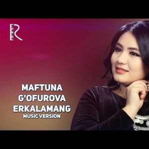 Maftuna Gʼofurova - Erkalamang