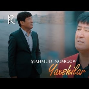 Mahmud Nomozov - Yaxshilar