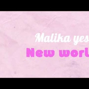 Malika Yes - New World Lyric