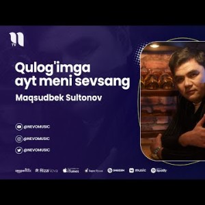 Maqsudbek Sultonov - Qulog'imga Ayt Meni Sevsang