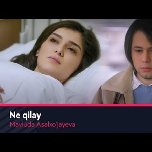 Mavluda Asalxoʼjayeva - Ne Qilay