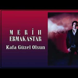 Merih Ermakastar - Kafa Güzel Olsun Feat Erol Özdamar
