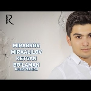 Mirabror Mirxalilov - Ketgan Boʼlaman