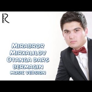 Mirabror Mirxalilov - Otanga Dars Bermagin