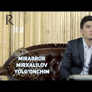 Mirabror Mirxalilov - Yolgʼonchim