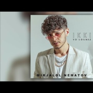 Mirjalol Nematov - Ikki Yoʼldamiz