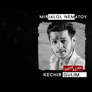 Mirjalol Nematov - Kechir Gulim Dndm Remix