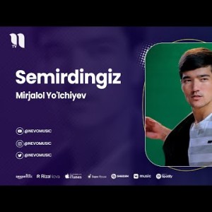 Mirjalol Yo'lchiyev - Semirdingiz
