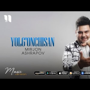 Mirjon Ashrapov - Yolgʼonchisan