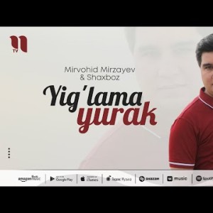Mirvohid Mirzayev, Shaxboz - Yig'lama Yurak