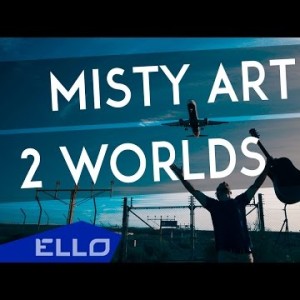 Misty Art - 2 Worlds Ello Up