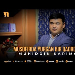 Muhiddin Karimov - Musofirda Yurgan Bir Qadrdonim