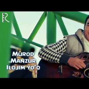 Murod Manzur - Ilojim Yoʼq