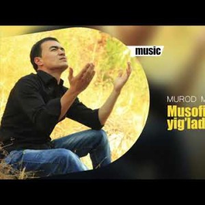 Murod Manzur - Musofir Yurtda Yigʼladim Ona
