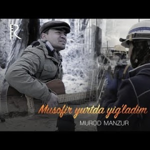 Murod Manzur - Musofir Yurtda Yigʼladim Ona Musofir 2