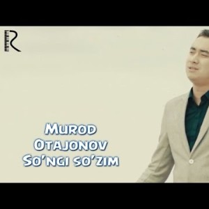 Murod Otajonov - Soʼngi Soʼzim