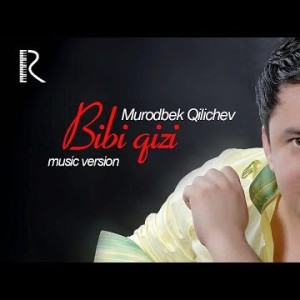 Murodbek Qilichev - Bibi Qizi