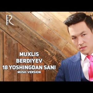 Muxlis Berdiyev - 18 Yoshingdan Sani