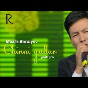 Muxlis Berdiyev - Chinni Gullar Jonli Ijro