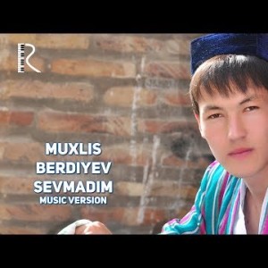 Muxlis Berdiyev - Sevmadim