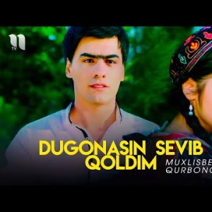 Muxlisbek Qurbonov - Dugonasin Sevib Qoldim