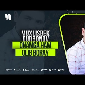 Muxlisbek Qurbonov - Onamga Ham Olib Boray