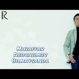Muzaffar Abduazimov - Bilmaysanda