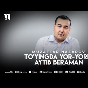 Muzaffar Nazarov - To'yingda Yoryorni Aytib Beraman