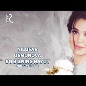 Nilufar Usmonova - Bu Bizning Hayot