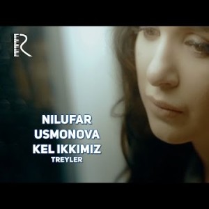 Nilufar Usmonova - Kel Ikkimiz Treyler