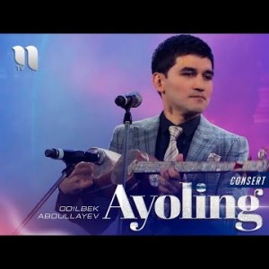 Odilbek Abdullayev - Ayoling Consert