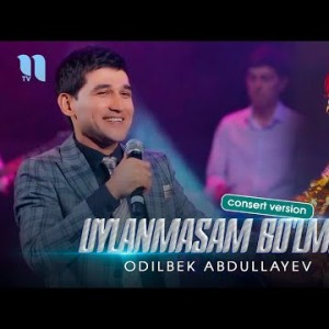 Odilbek Abdullayev - Uylanmasam Boʼlmiydi Consert Version