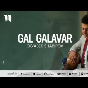 Og'abek Sharipov - Gal Galavar
