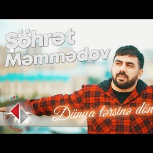 Şöhrət Məmmədov - Dünya Tərsinə Dönəcək