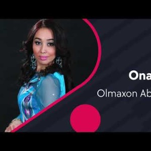 Olmaxon Abdullazoda - Onam Meni