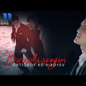 Ortiqboy Roʼziboyev - Birinchi Sevgim