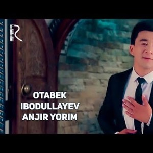 Otabek Ibodullayev - Anjir Yorim