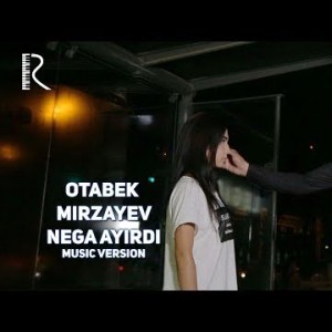 Otabek Mirzayev - Nega Ayirdi