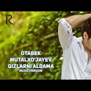 Otabek Mutalxoʼjayev - Qizlarni Aldama