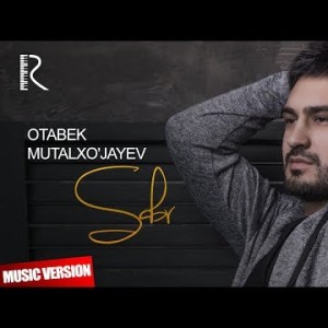 Otabek Mutalxoʼjayev - Sabr