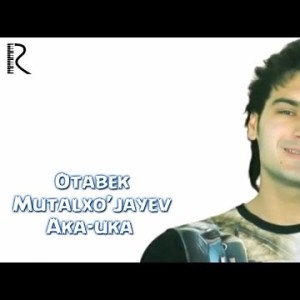 Otabek Mutalxoʼjayev Va Yodgor Mirzajonov - Aka