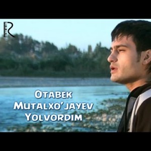 Otabek Mutalxoʼjayev - Yolvordim