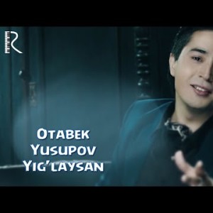 Otabek Yusupov - Yigʼlaysan
