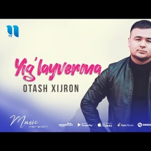 Otash Xijron - Yigʼlayverma