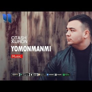 Otash Xijron - Yomonmanmi